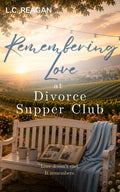 Remembering Love at Divorce Supper Club: A Later in Life Romance of Love, Loss, and New Beginnings